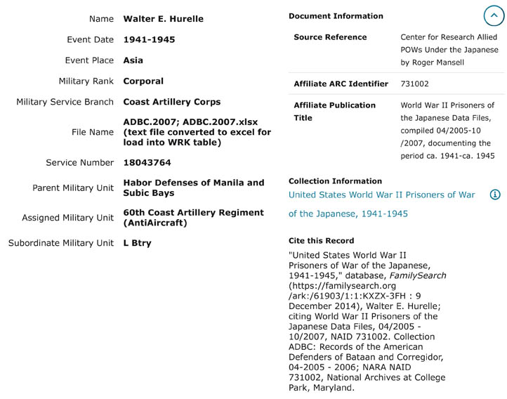 Walter E Hurelle NAME - HURELLE WALTER E. RANK - CPL Corporal SERVICE NUMBER - 18043764 ARM OR SERVICE - CAC Coast Artillery Corps SOURCE 1 M - Center for Research Allied POWs Under the Japanese by Roger Mansell SUBORDINATE UNIT - L Btry - L Battery ASSIGNED UNIT - 60th CA Regt (AA) - 60th Coast Artillery Regiment (AntiAircraft) PARENT UNIT- HDM&SB - Habor Defenses of Manila and Subic Bays